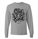 Cool To Be Kind Long Sleeve